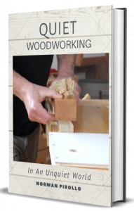 Quiet Woodworking: In An Unquiet World